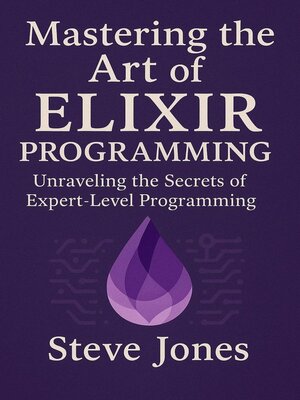 cover image of Mastering the Art of Elixir Programming